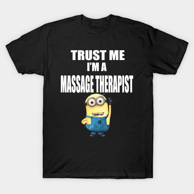 MASSAGE - Trust me I'm a Massage Therapist T-Shirt by rosarionewkirk